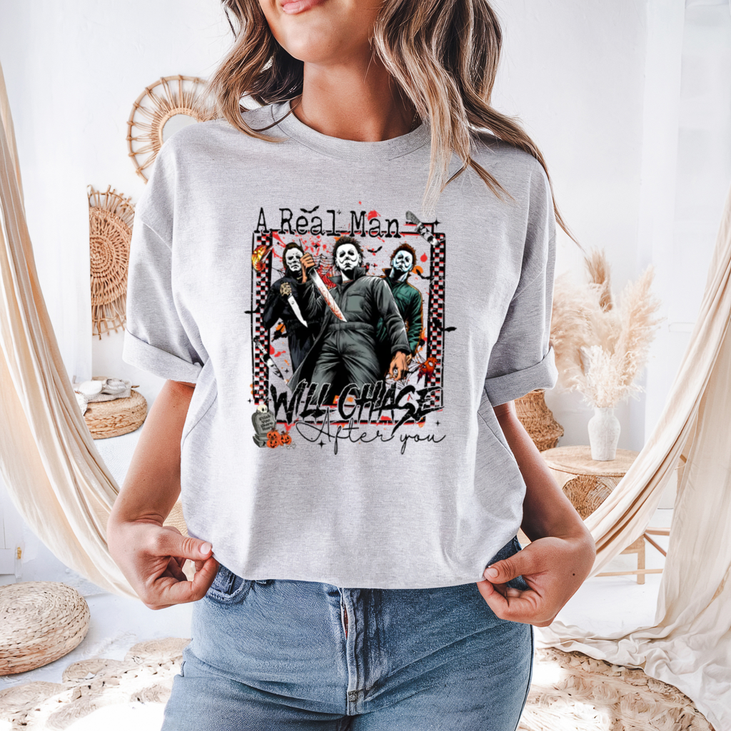 A real man will chase after you shirt